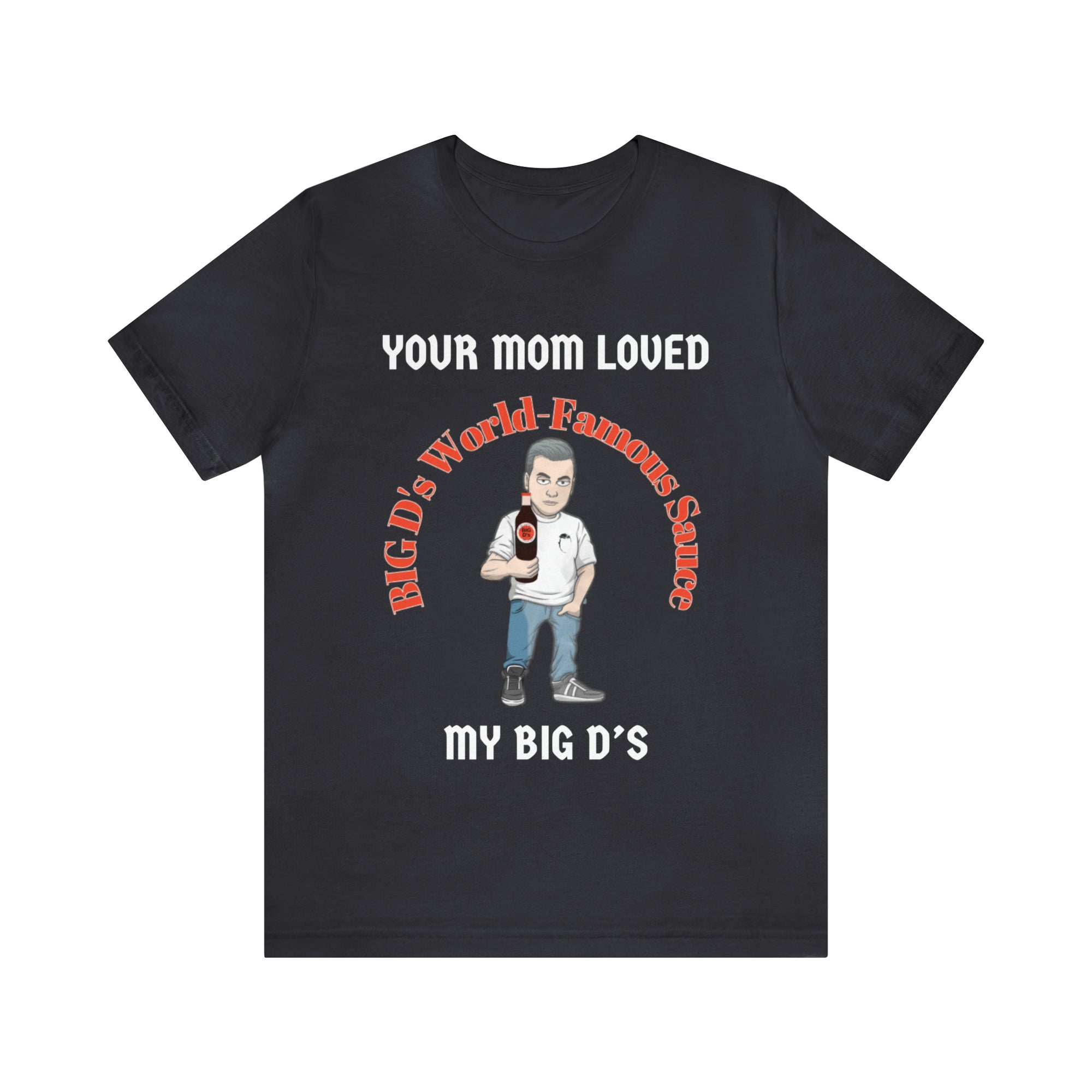 "Your Mom Loved My Big D's" Unisex Jersey Short Sleeve Tee