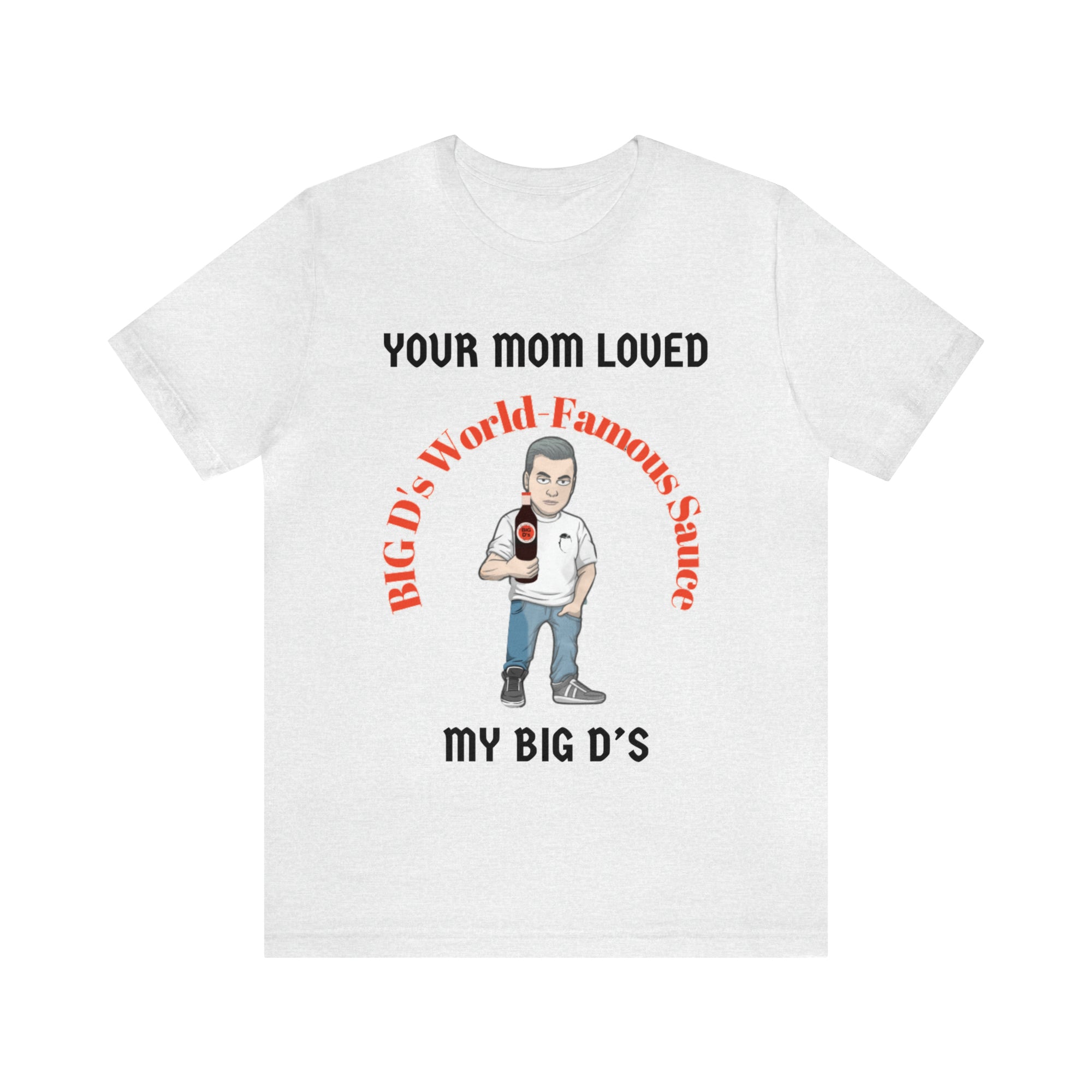 "Your Mom Loved My Big D's" Unisex Jersey Short Sleeve Tee