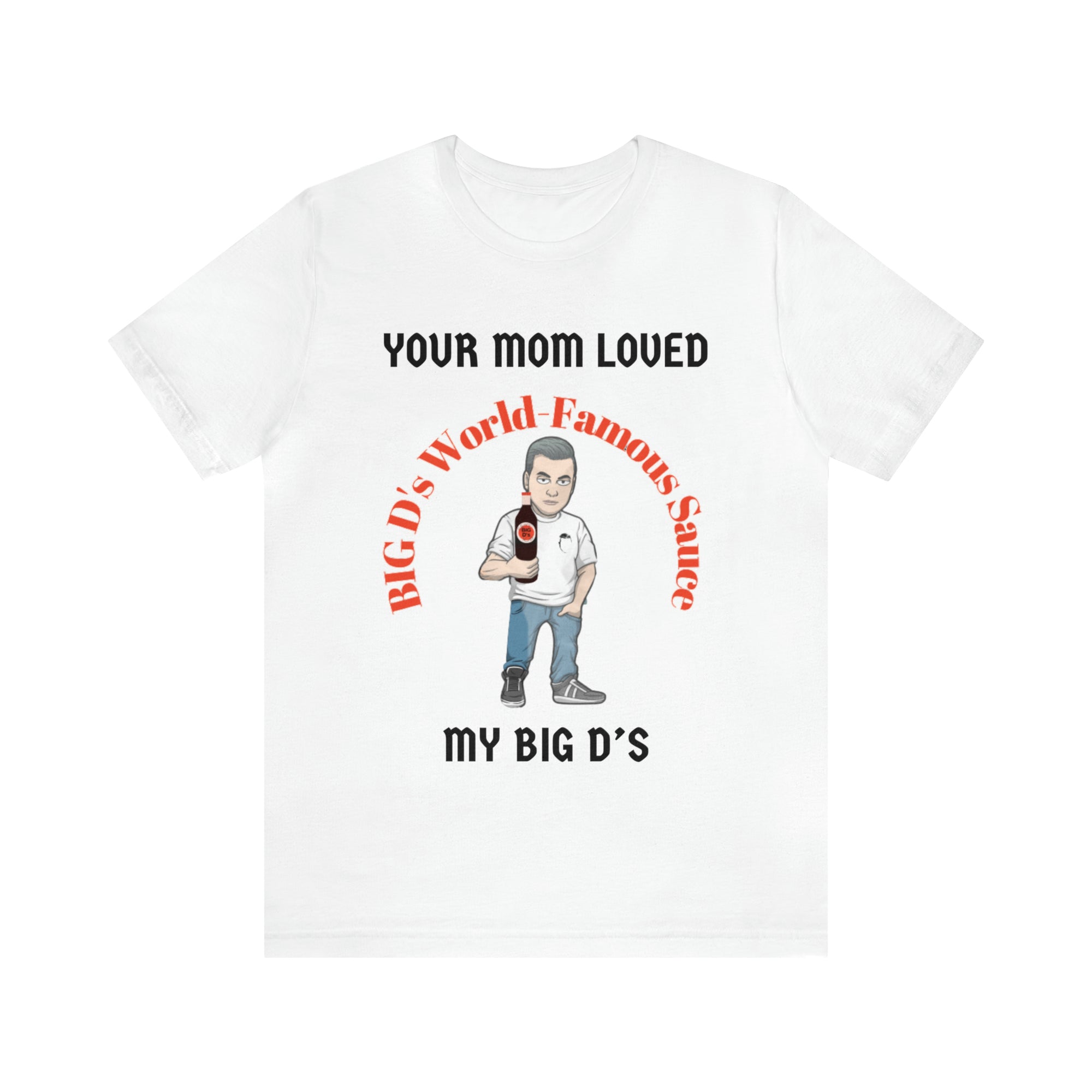 "Your Mom Loved My Big D's" Unisex Jersey Short Sleeve Tee